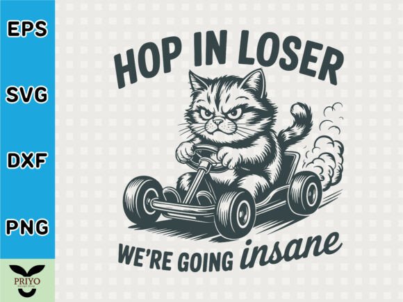 Hop in Loser Were Going Insane Graphics & T-Shirt Designs