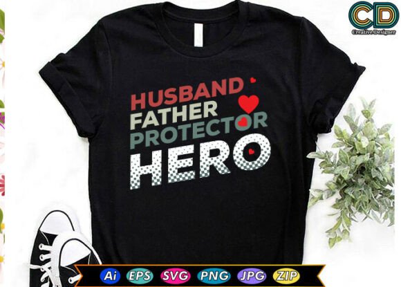 HUSBAND. FATHER. PROTECTOR. HERO Graphics & T-Shirt Designs