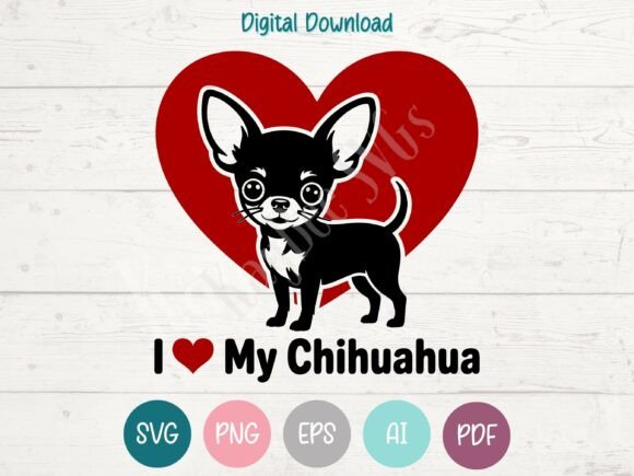 I Love My Chihuahua Graphics: T-Shirt Designs & Craft Assets