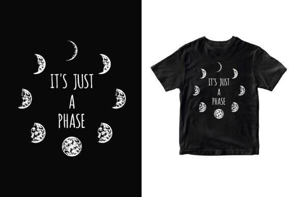 It’s Just a Phase, Moon Phase Vector: T-Shirt Designs & Graphics