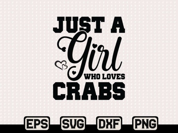 Just a Girl Who Loves Crabs SVG: Graphics & T-Shirt Designs
