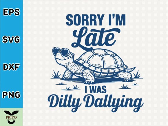 Sorry I m Late I Was Dilly Dallying SVG Graphics