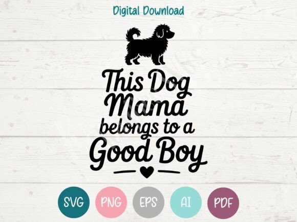 This Dog Mama Belongs to a Good Boy SVG: Graphics for T-Shirt Designs