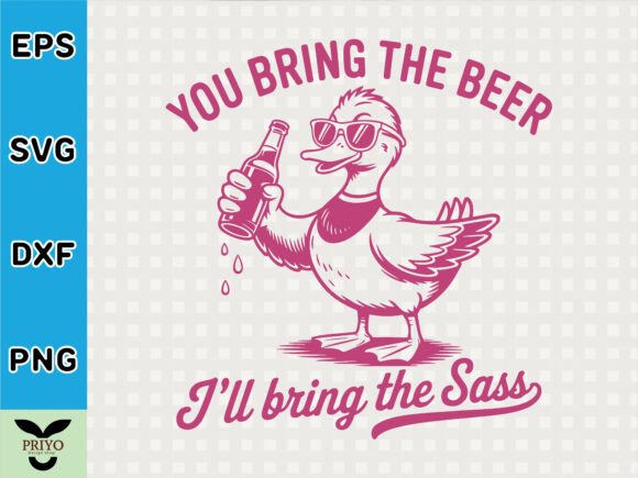 You Bring the Beer I’ll Bring the Sass: Graphics & T-Shirt Designs
